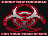 horny raw fuckhole for toxic sperm