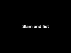 Slam and fist